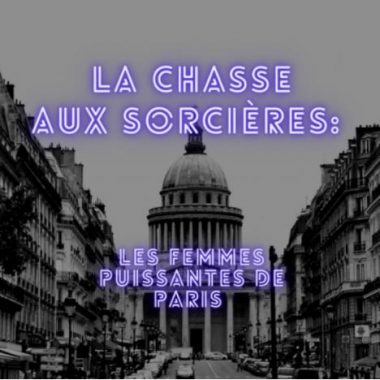 La chasse aux sorcières, les femmes puissantes de Paris